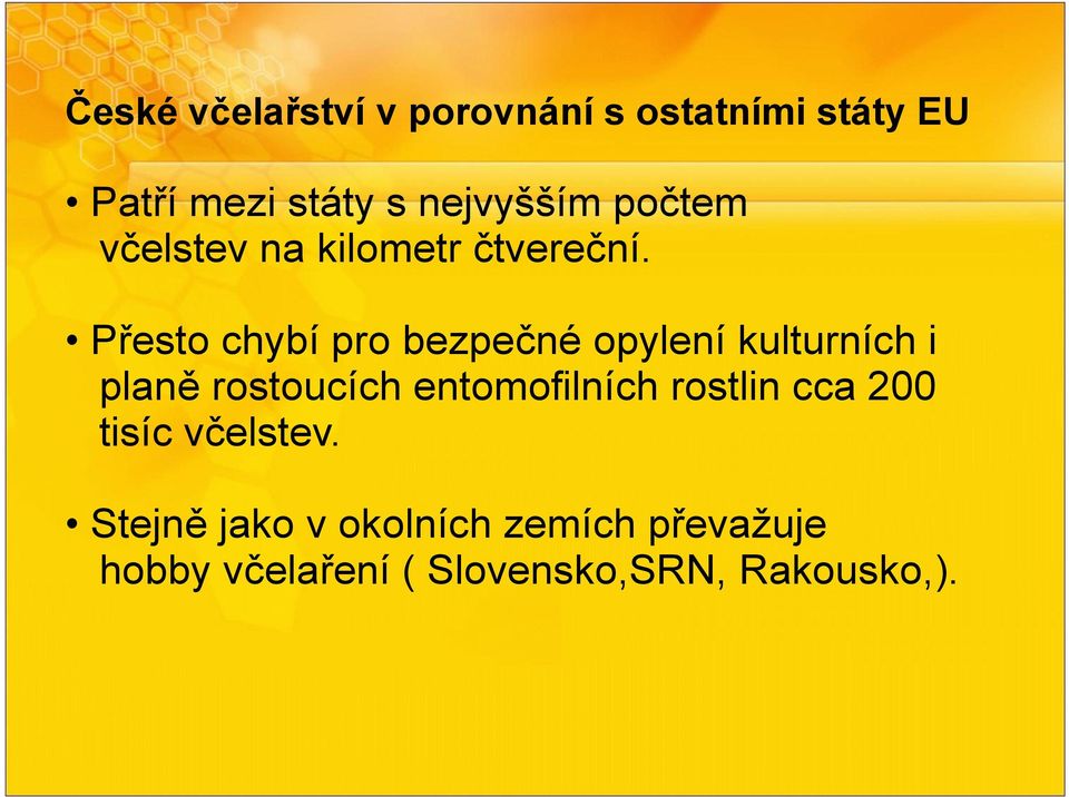 Přesto chybí pro bezpečné opylení kulturních i planě rostoucích entomofilních