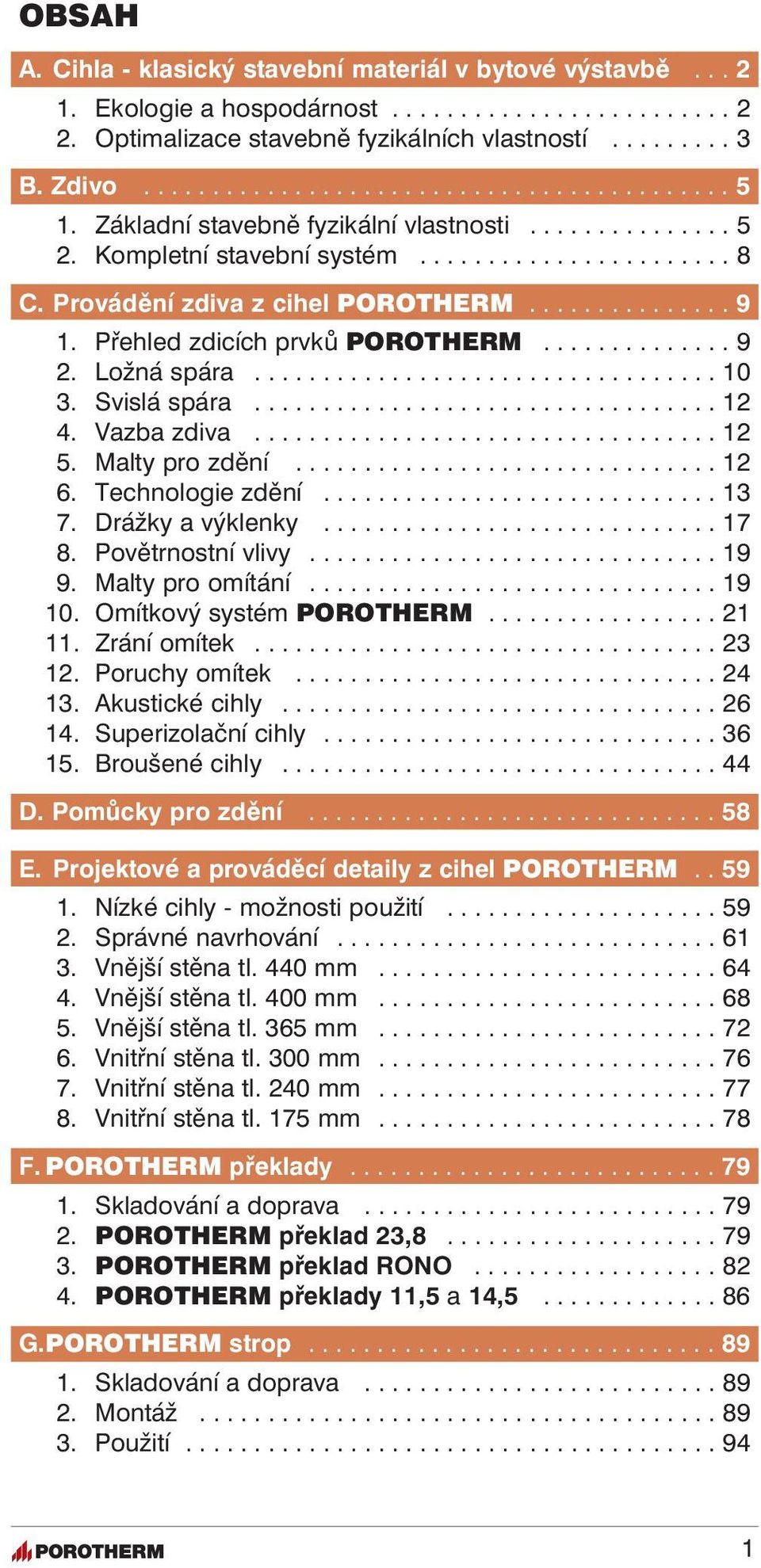 ............. 9 2. Ložná spára.................................. 10 3. Svislá spára.................................. 12 4. Vazba zdiva.................................. 12 5. Malty pro zdění............................... 12 6.