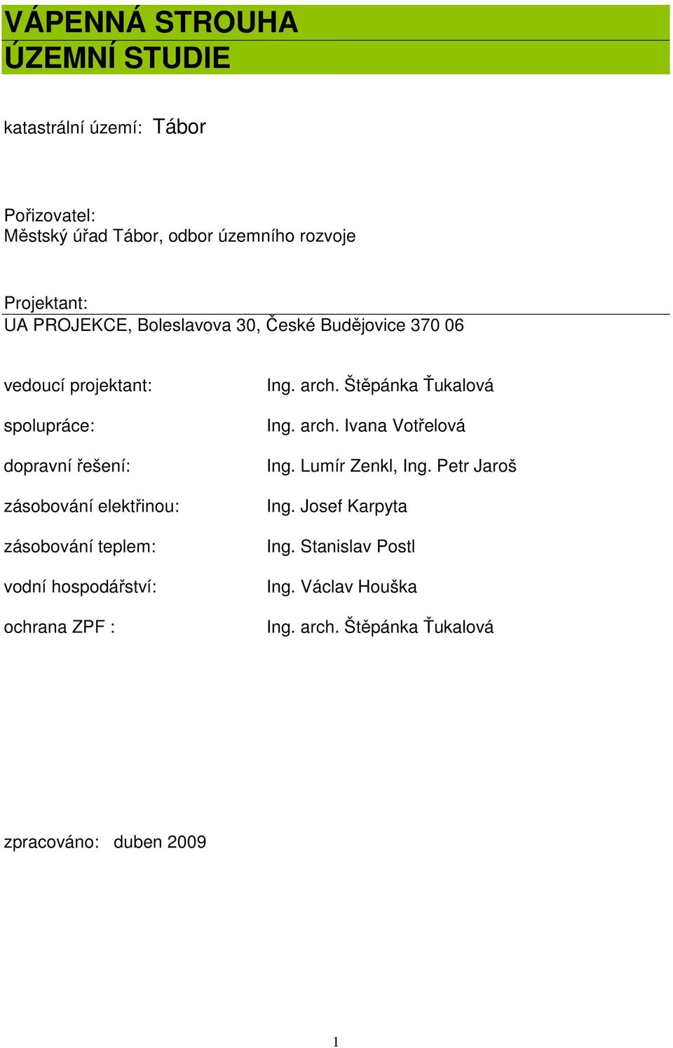 zásobování teplem: vodní hospodářství: ochrana ZPF : Ing. arch. Štěpánka Ťukalová Ing. arch. Ivana Votřelová Ing.