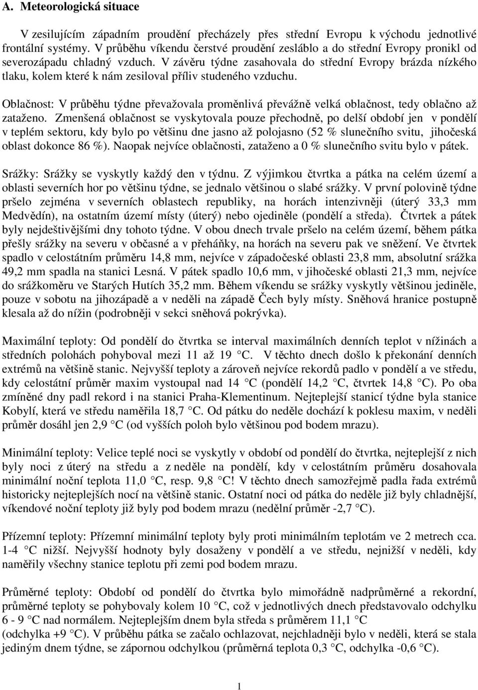 V závěru týdne zasahovala do střední Evropy brázda nízkého tlaku, kolem které k nám zesiloval příliv studeného vzduchu.