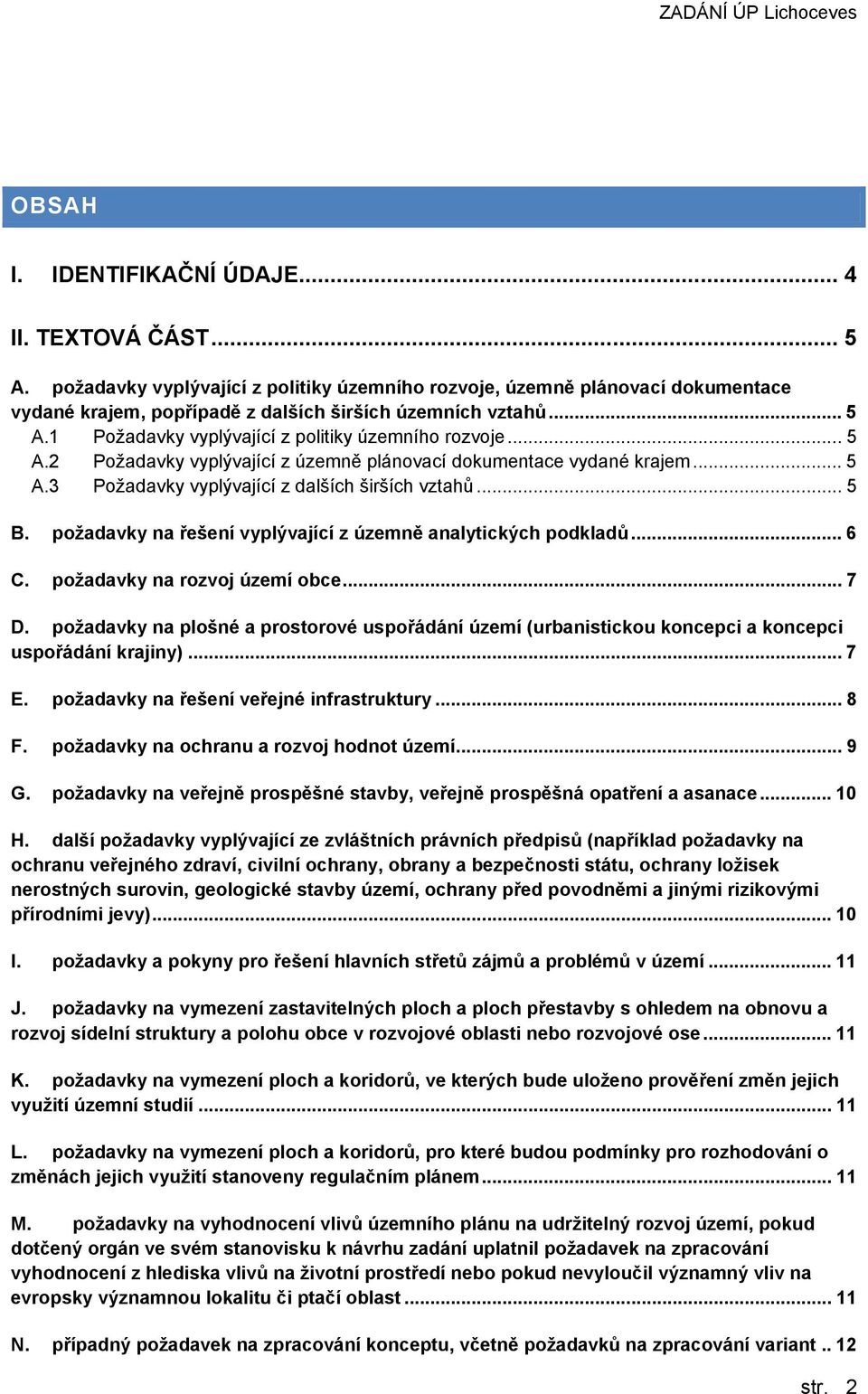 požadavky na řešení vyplývající z územně analytických podkladů... 6 C. požadavky na rozvoj území obce... 7 D.