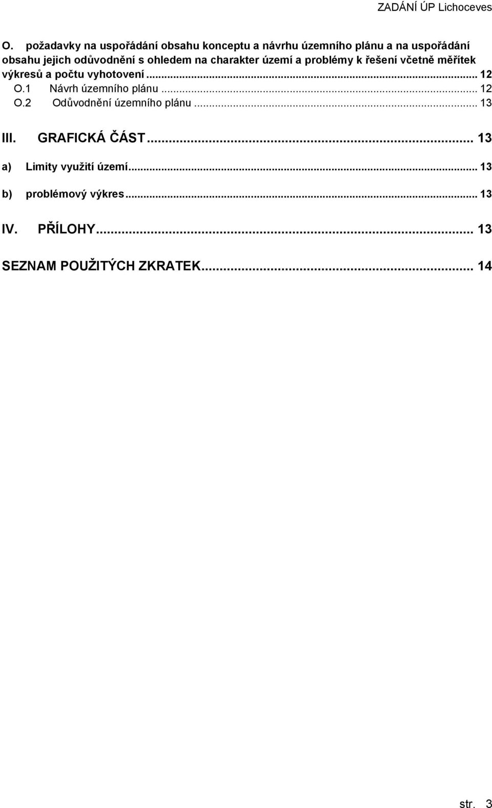 .. 12 O.1 Návrh územního plánu... 12 O.2 Odůvodnění územního plánu... 13 III. GRAFICKÁ ČÁST.