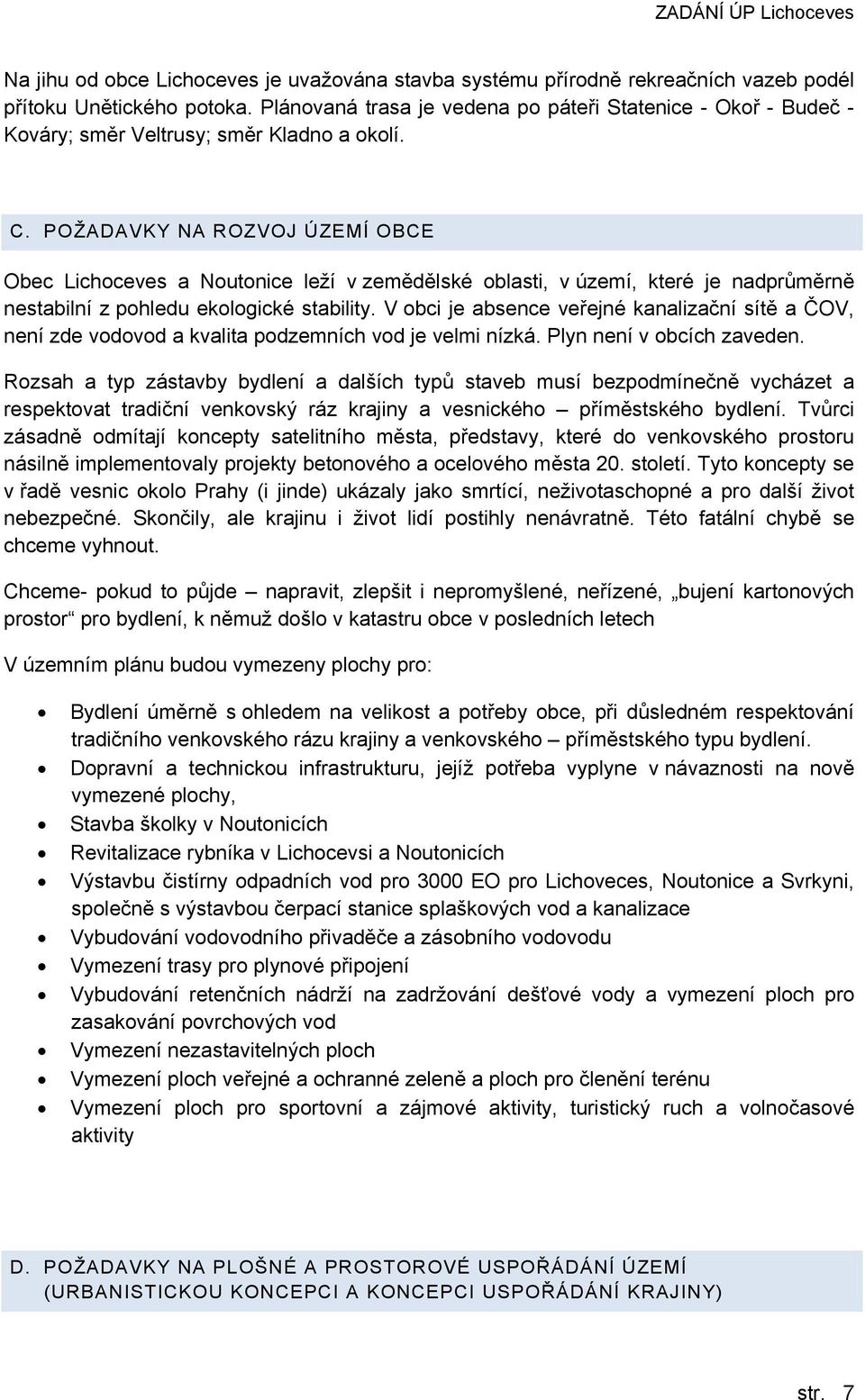 POŽADAVKY NA ROZVOJ ÚZEMÍ OBCE Obec Lichoceves a Noutonice leží v zemědělské oblasti, v území, které je nadprůměrně nestabilní z pohledu ekologické stability.