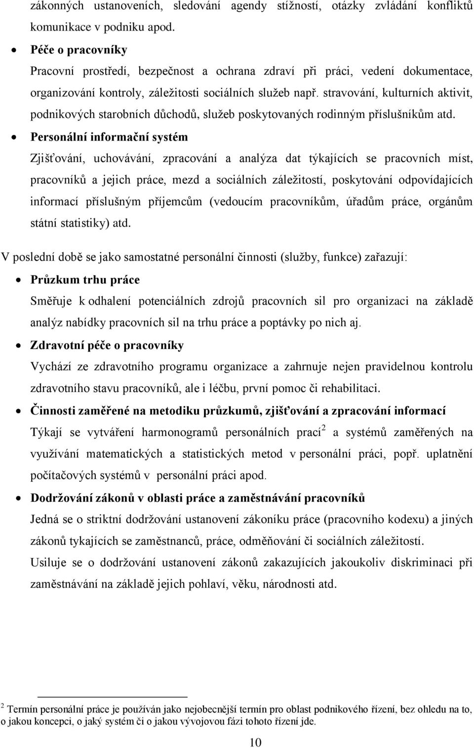 stravování, kulturních aktivit, podnikových starobních důchodů, sluţeb poskytovaných rodinným příslušníkům atd.