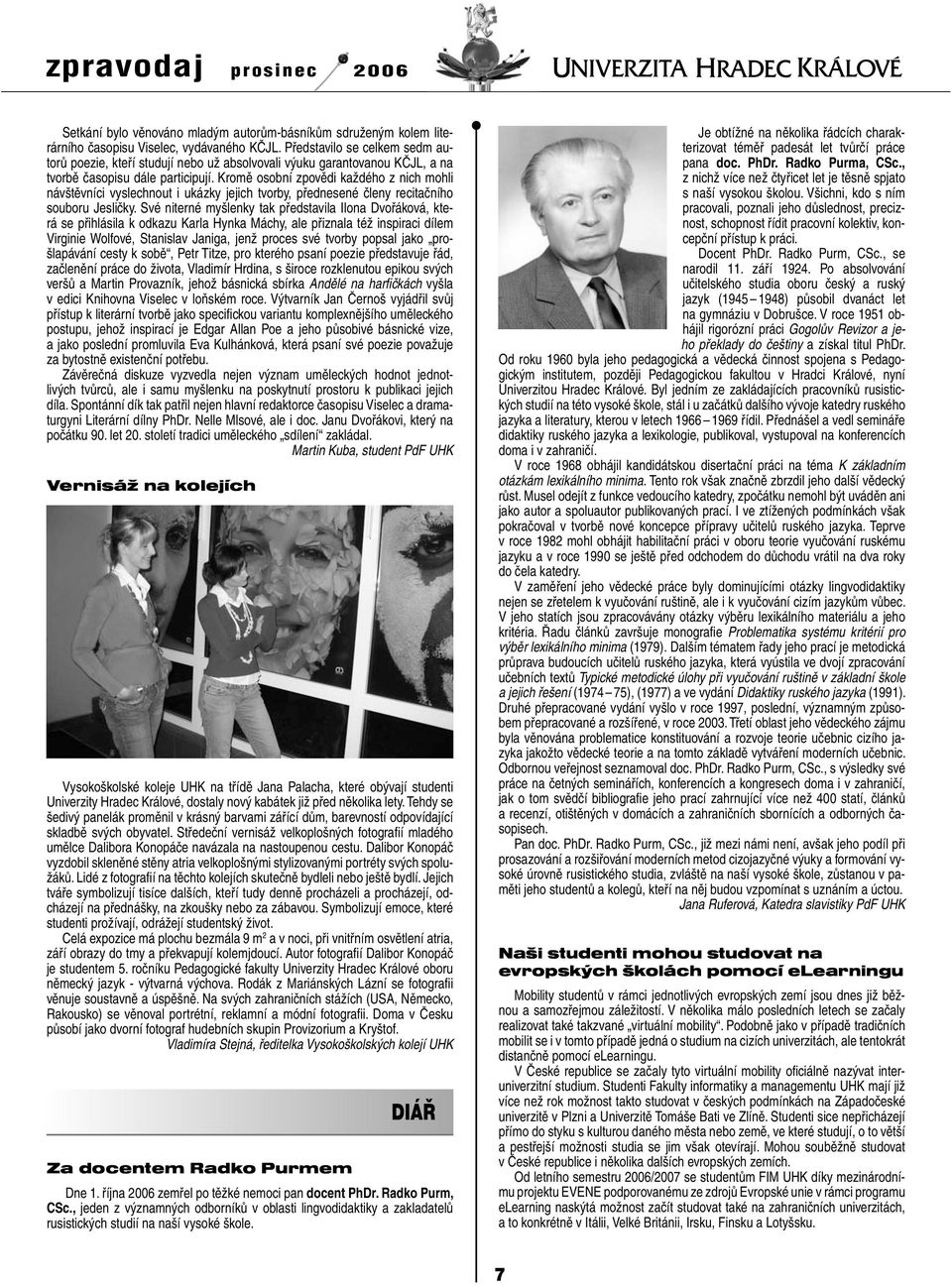 Kromě osobní zpovědi každého z nich mohli návštěvníci vyslechnout i ukázky jejich tvorby, přednesené členy recitačního souboru Jesličky.