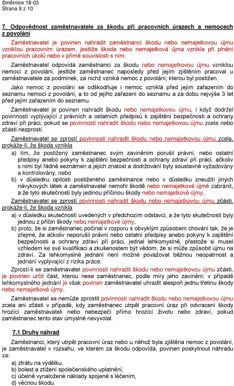 nebo nemajetková újma vznikla při plnění pracovních úkolů nebo v přímé souvislosti s ním.