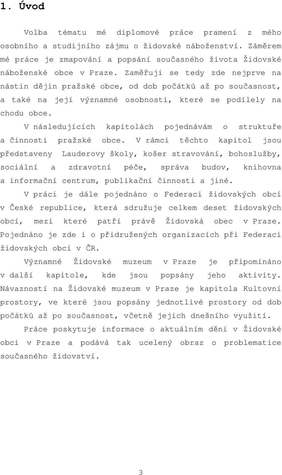 V následujících kapitolách pojednávám o struktuře a činnosti pražské obce.