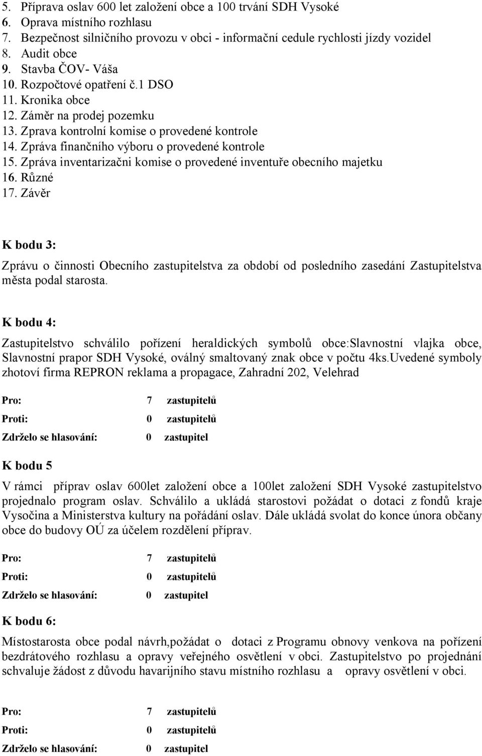 Zpráva inventarizačni komise o provedené inventuře obecního majetku 16. Různé 17.