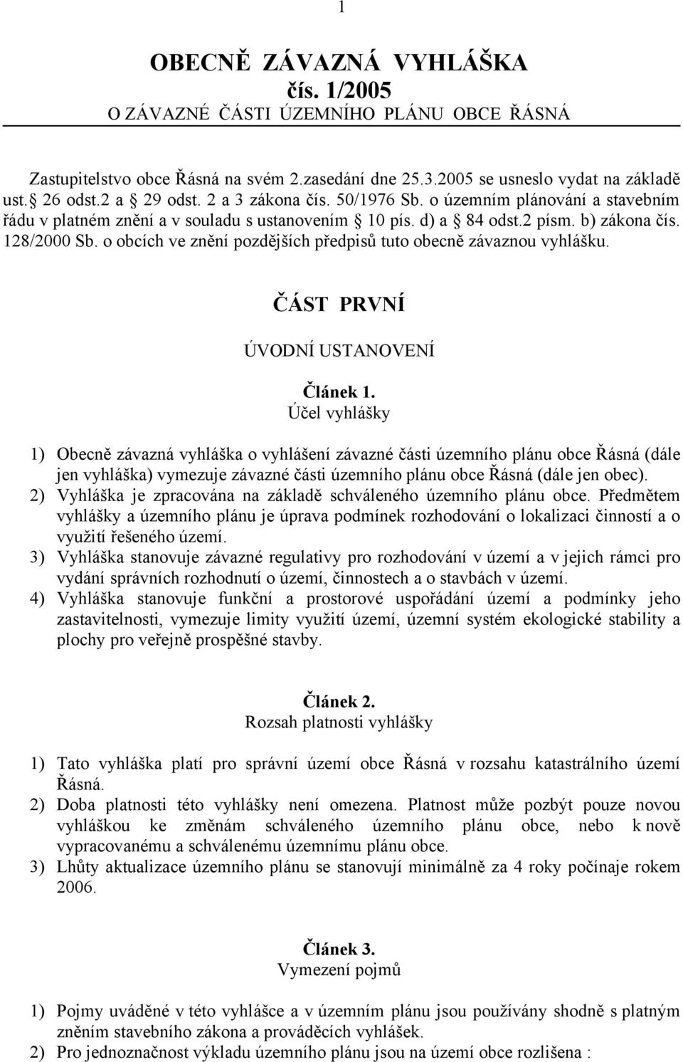 o obcích ve znění pozdějších předpisů tuto obecně závaznou vyhlášku. ČÁST PRVNÍ ÚVODNÍ USTANOVENÍ Článek 1.