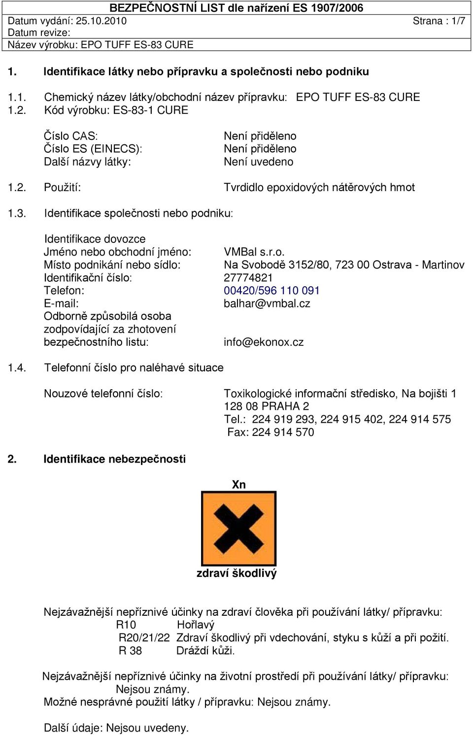 r.o. Místo podnikání nebo sídlo: Na Svobodě 3152/80, 723 00 Ostrava - Martinov Identifikační číslo: 27774821 Telefon: 00420/596 110 091 E-mail: balhar@vmbal.