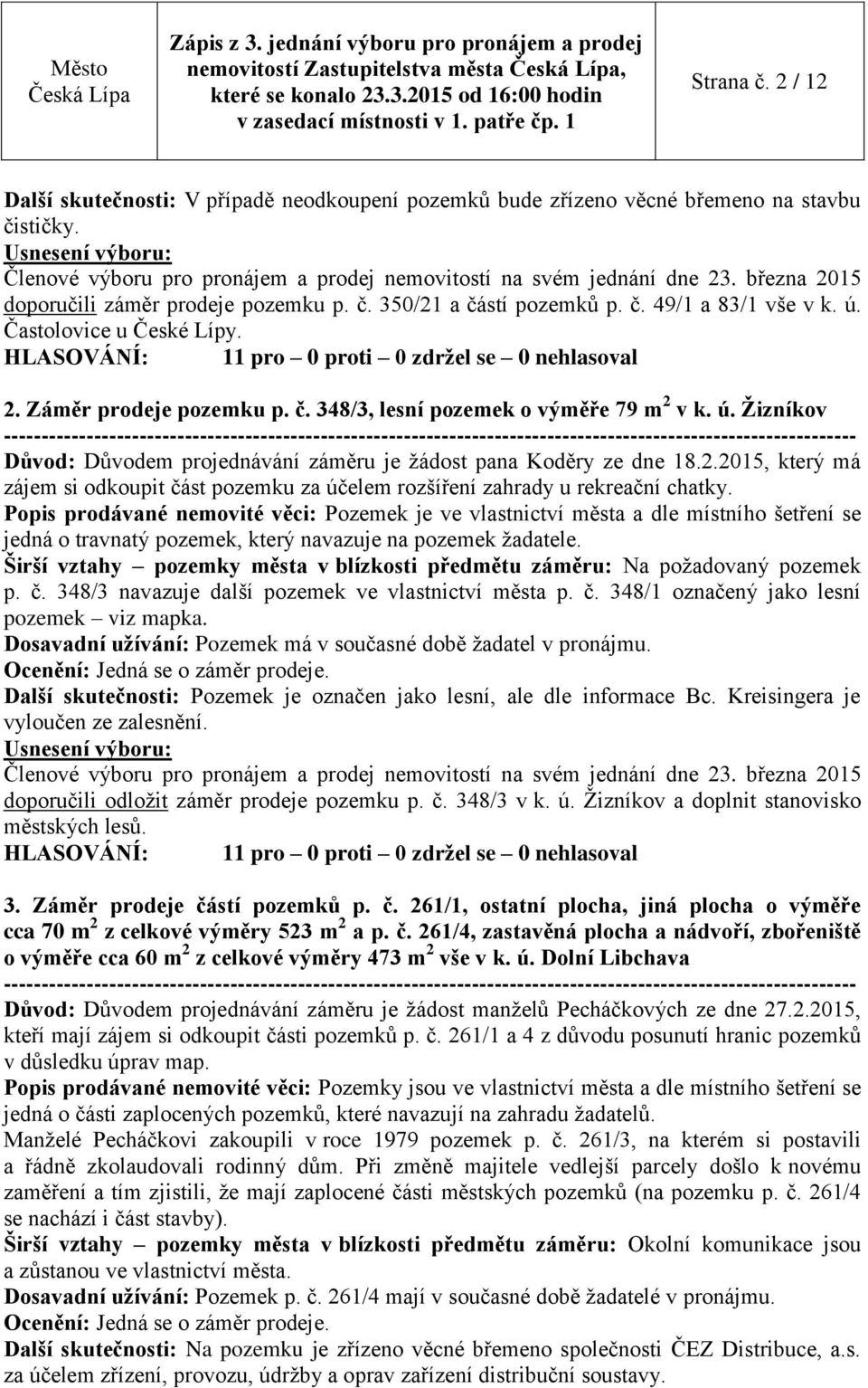 2.2015, který má zájem si odkoupit část pozemku za účelem rozšíření zahrady u rekreační chatky.