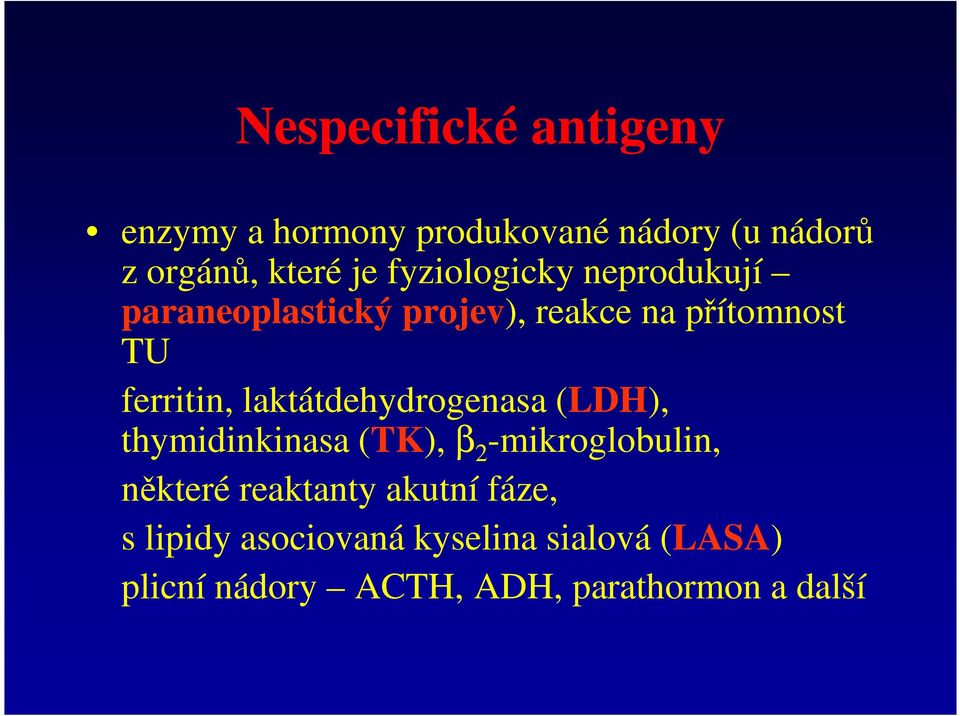 laktátdehydrogenasa (LDH), thymidinkinasa (TK), β 2 -mikroglobulin, některé reaktanty