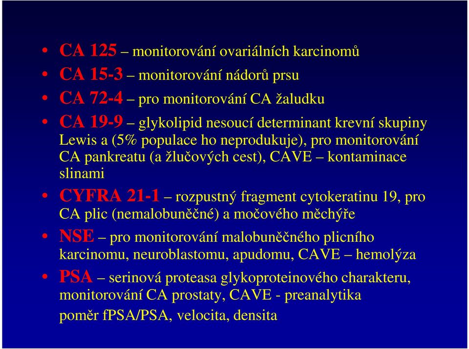 fragment cytokeratinu 19, pro CA plic (nemalobuněčné) a močového měchýře NSE pro monitorování malobuněčného plicního karcinomu, neuroblastomu,