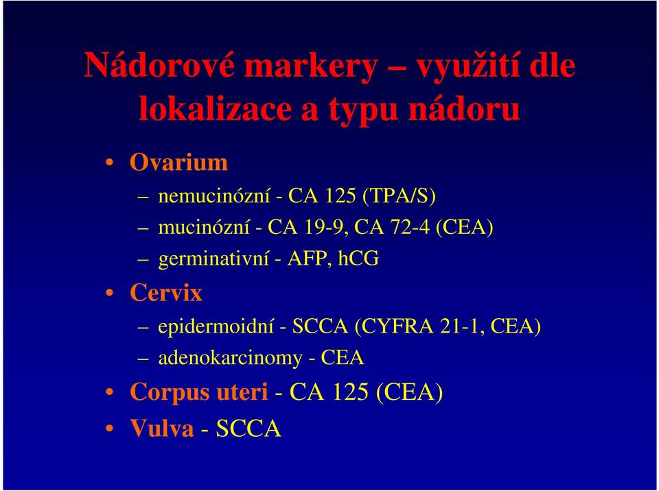 germinativní - AFP, hcg Cervix epidermoidní - SCCA (CYFRA 21-1,