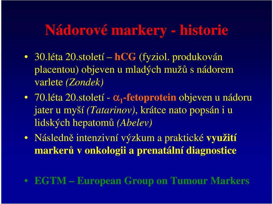 století - α 1 -fetoprotein objeven u nádoru jater u myší (Tatarinov), krátce nato popsán i u