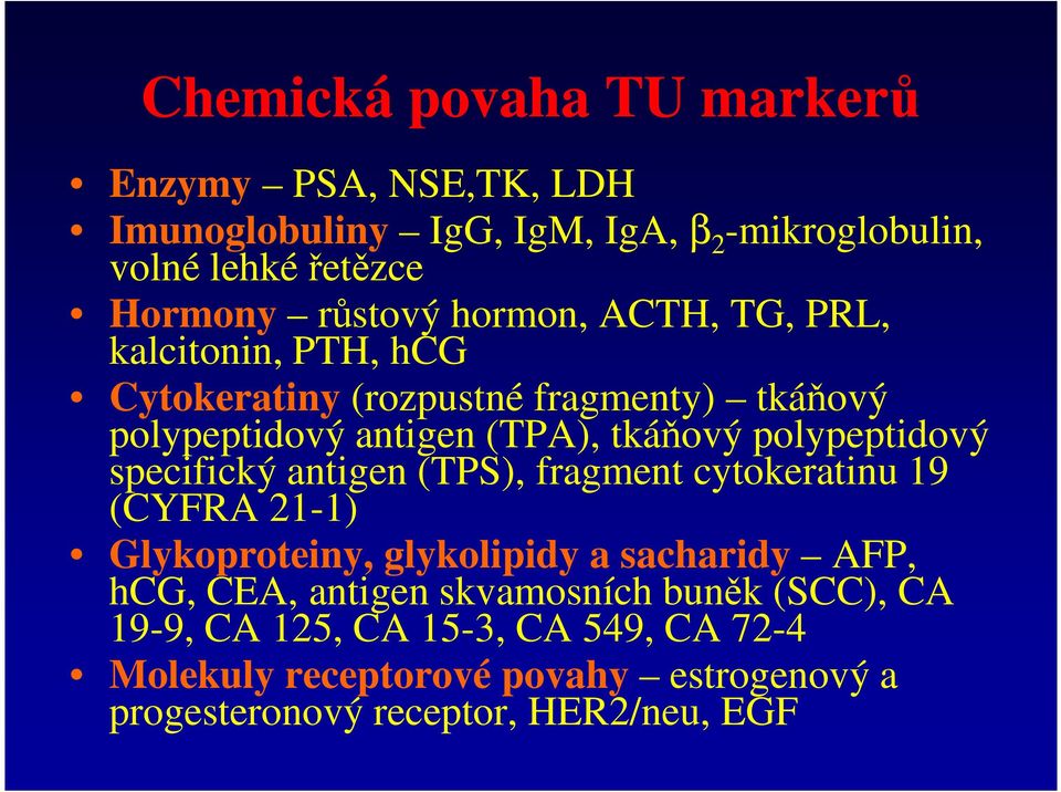 polypeptidový specifický antigen (TPS), fragment cytokeratinu 19 (CYFRA 21-1) Glykoproteiny, glykolipidy a sacharidy AFP, hcg, CEA,