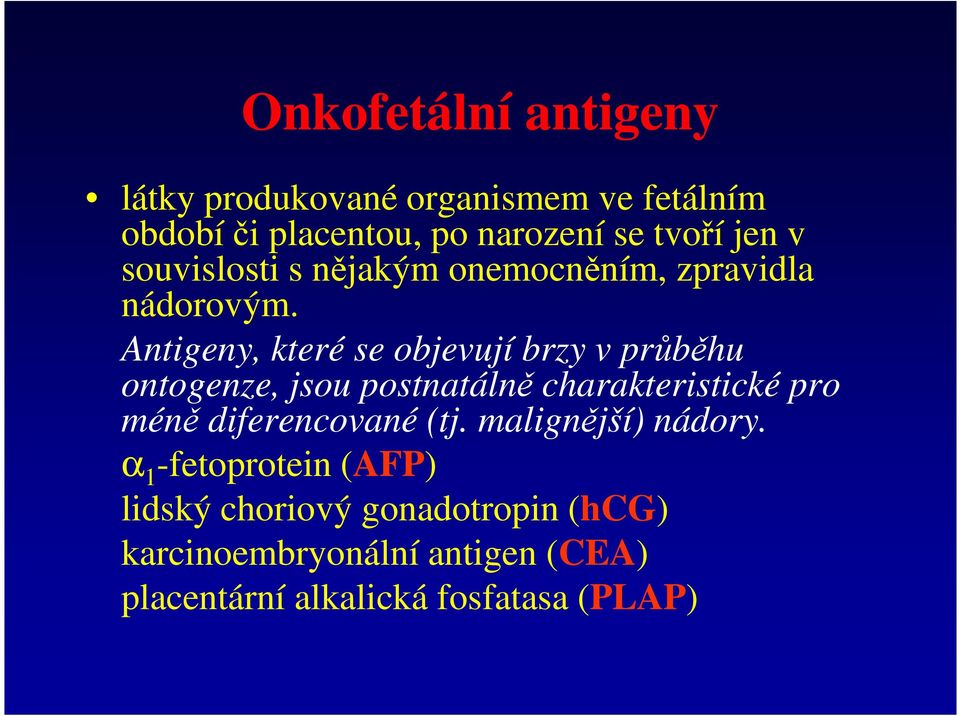 Antigeny, které se objevují brzy v průběhu ontogenze, jsou postnatálně charakteristické pro méně