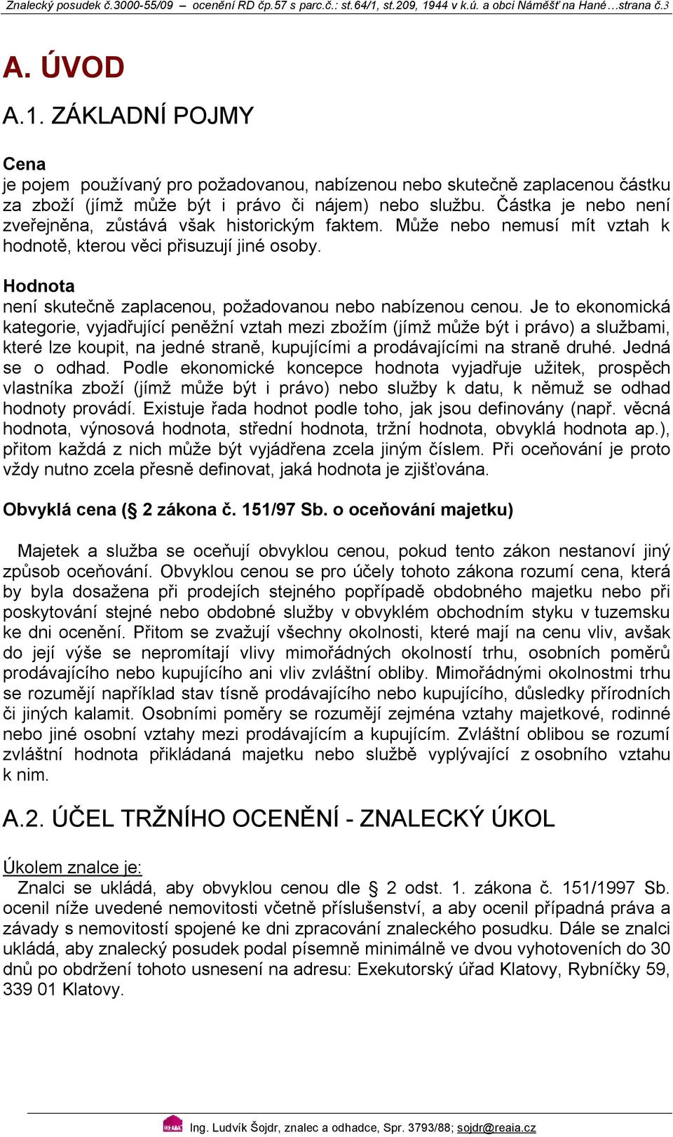 Částka je nebo není zveřejněna, zůstává však historickým faktem. Může nebo nemusí mít vztah k hodnotě, kterou věci přisuzují jiné osoby.