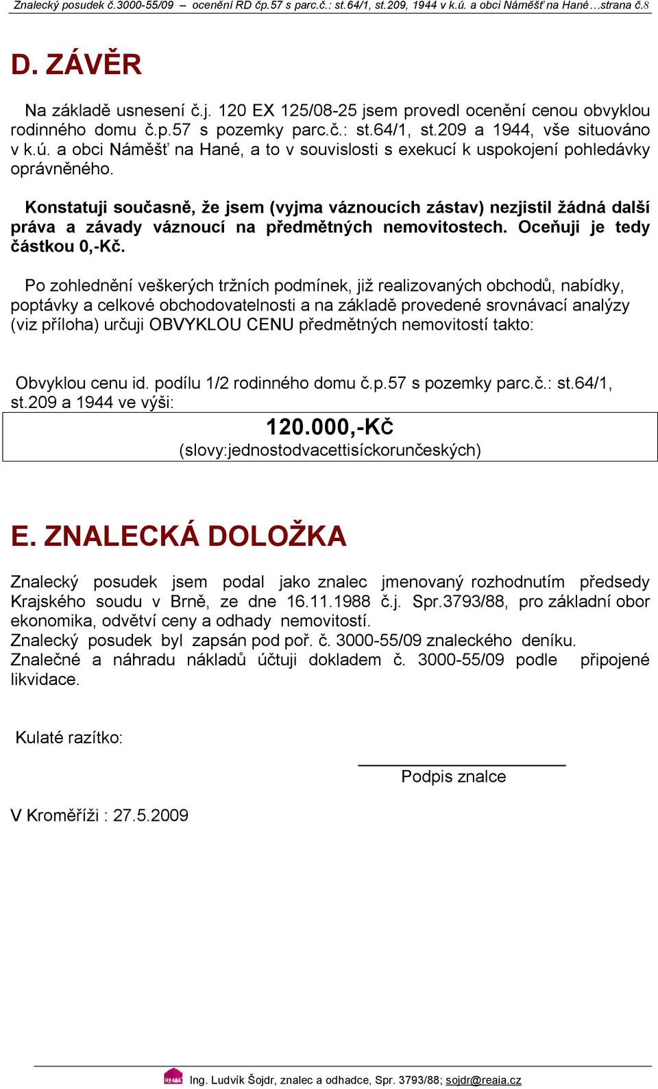 a obci Náměšť na Hané, a to v souvislosti s exekucí k uspokojení pohledávky oprávněného.