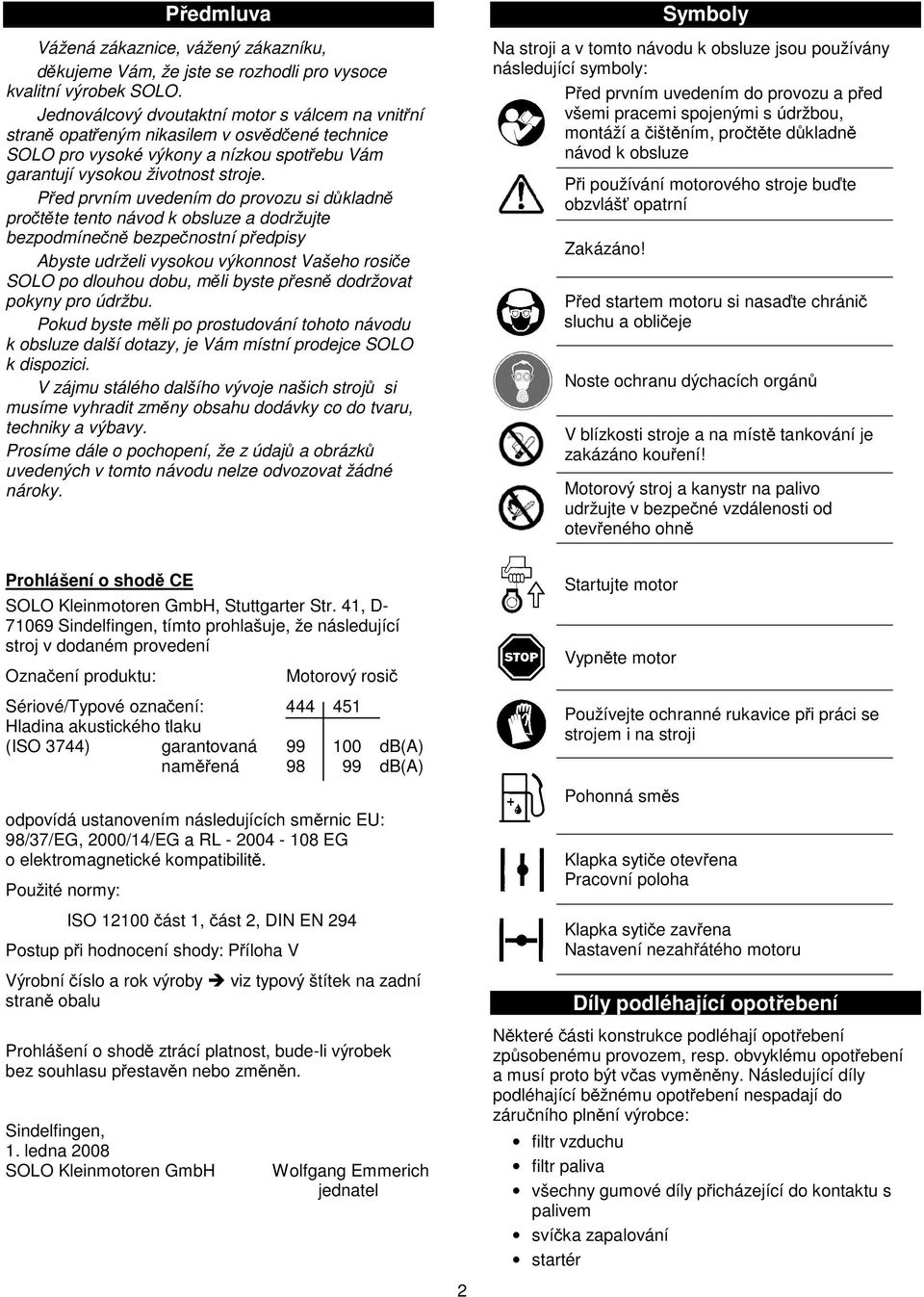 Před prvním uvedením do provozu si důkladně pročtěte tento návod k obsluze a dodržujte bezpodmínečně bezpečnostní předpisy Abyste udrželi vysokou výkonnost Vašeho rosiče SOLO po dlouhou dobu, měli