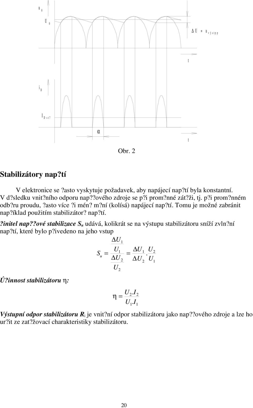 íklad použitím stabilizátor? nap?tí.?initel nap??ové stabilizace S u udává, kolikrát se na výstupu stabilizátoru sníží zvln?ní nap?tí, které bylo p?