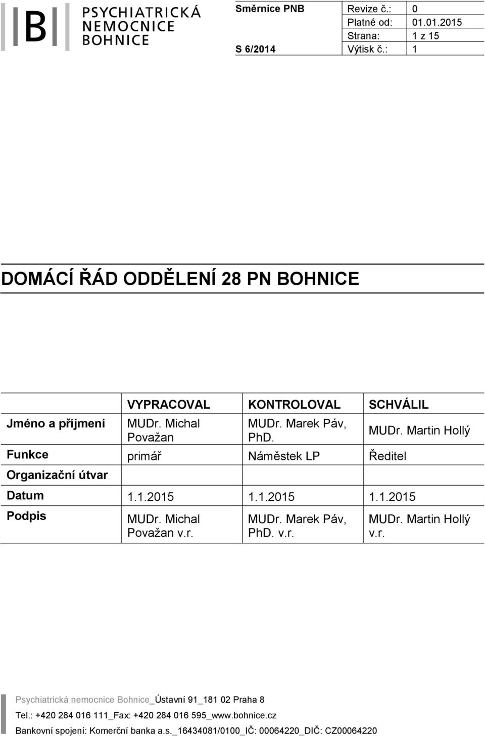 Michal Považan MUDr. Marek Páv, PhD. Funkce primář Náměstek LP Ředitel Organizační útvar Datum 1.