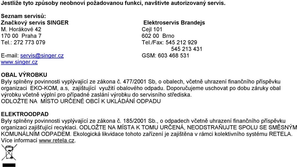 477/2001 Sb, o obalech, včetně uhrazení finančního příspěvku organizaci EKO-KOM, a.s, zajištující využití obalového odpadu.