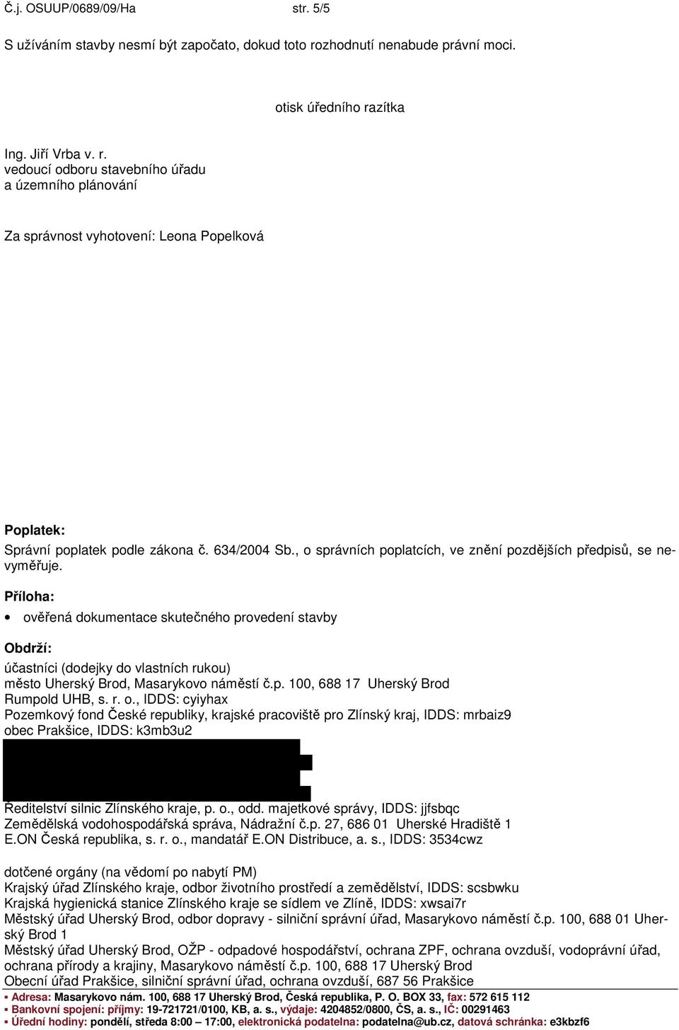 634/2004 Sb., o správních poplatcích, ve znění pozdějších předpisů, se nevyměřuje.