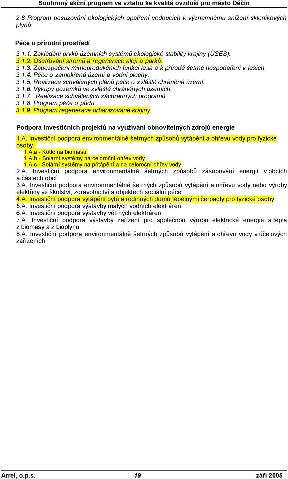 3.1.6. Výkupy pozemků ve zvláště chráněných územích. 3.1.7. Realizace schválených záchranných programů 3.1.8. Program péče o půdu. 3.1.9. Program regenerace urbanizované krajiny.