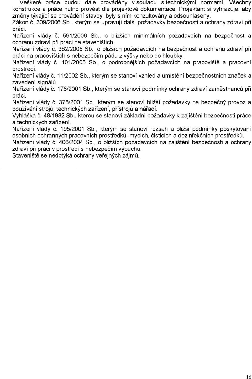 , kterým se upravují další požadavky bezpečnosti a ochrany zdraví při práci. Nařízení vlády č. 591/2006 Sb.