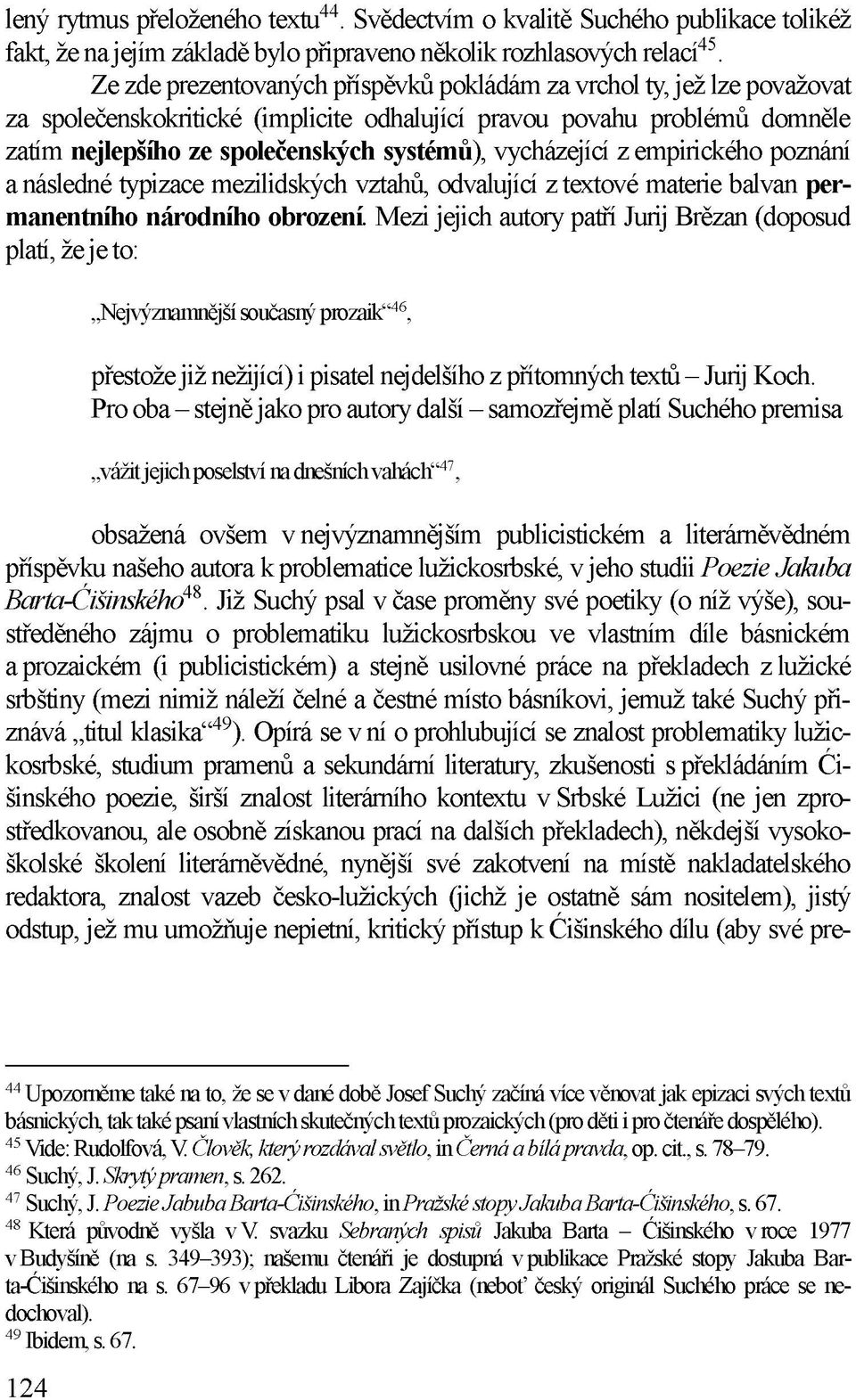vycházející z empirického poznání a následné typizace mezilidských vztahů, odvalující z textové materie balvan permanentního národního obrození.