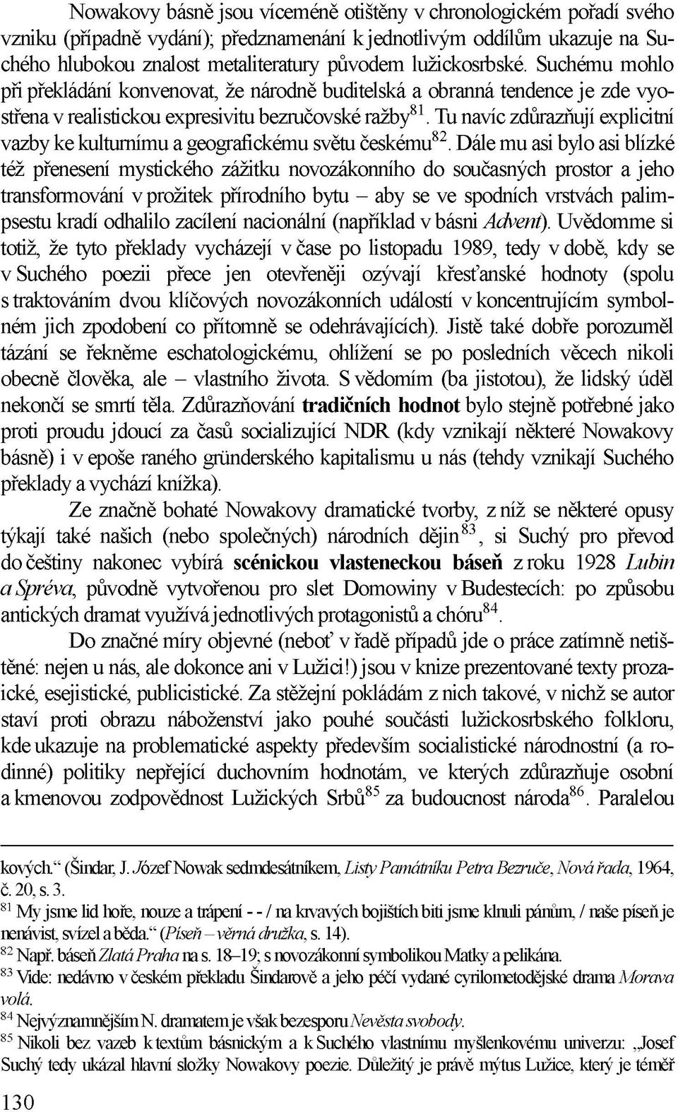 Tu navíc zdůrazňují explicitní vazby ke kulturnímu a geografickému světu českému82.