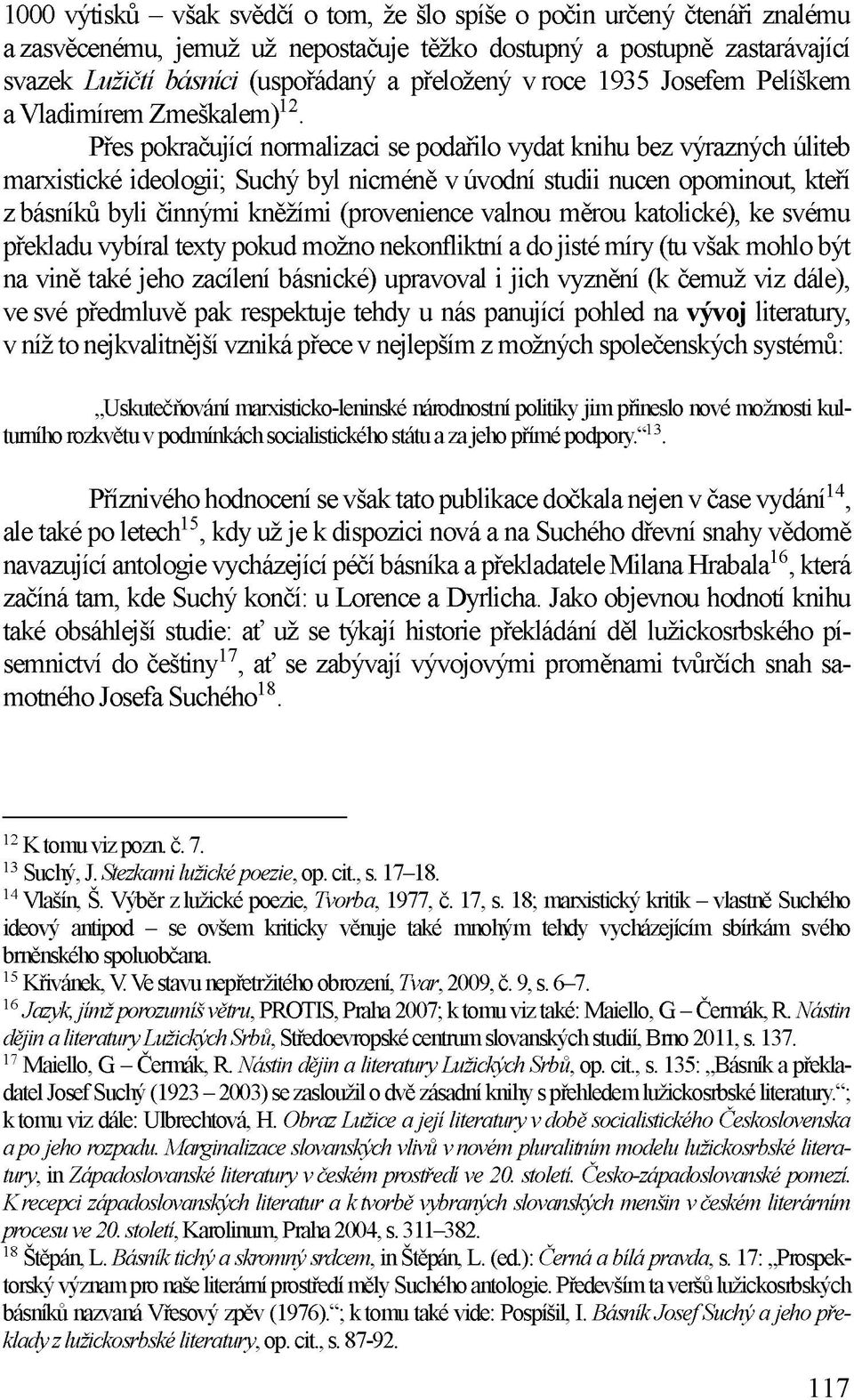 Přes pokračující normalizaci se podařilo vydat knihu bez výrazných úliteb marxistické ideologii; Suchý byl nicméně v úvodní studii nucen opominout, kteří z básníků byli činnými kněžími (provenience