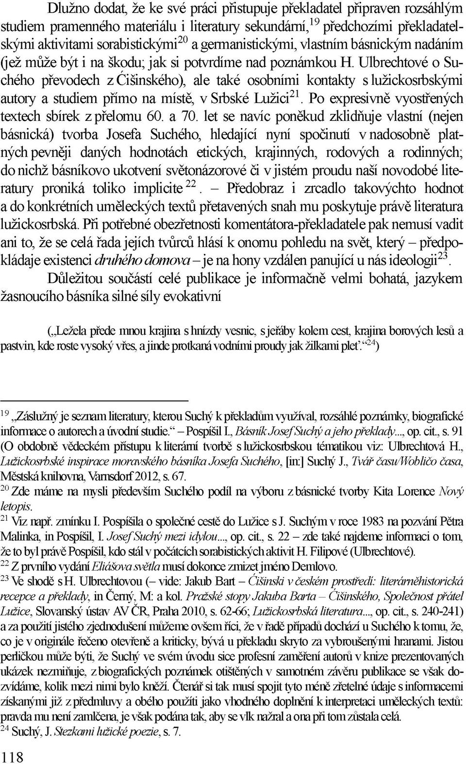 Ulbrechtové o Suchého převodech z Ćišinského), ale také osobními kontakty s lužickosrbskými autory a studiem přímo na místě, v Srbské Lužici21. Po expresivně vyostřených textech sbírek z přelomu 60.