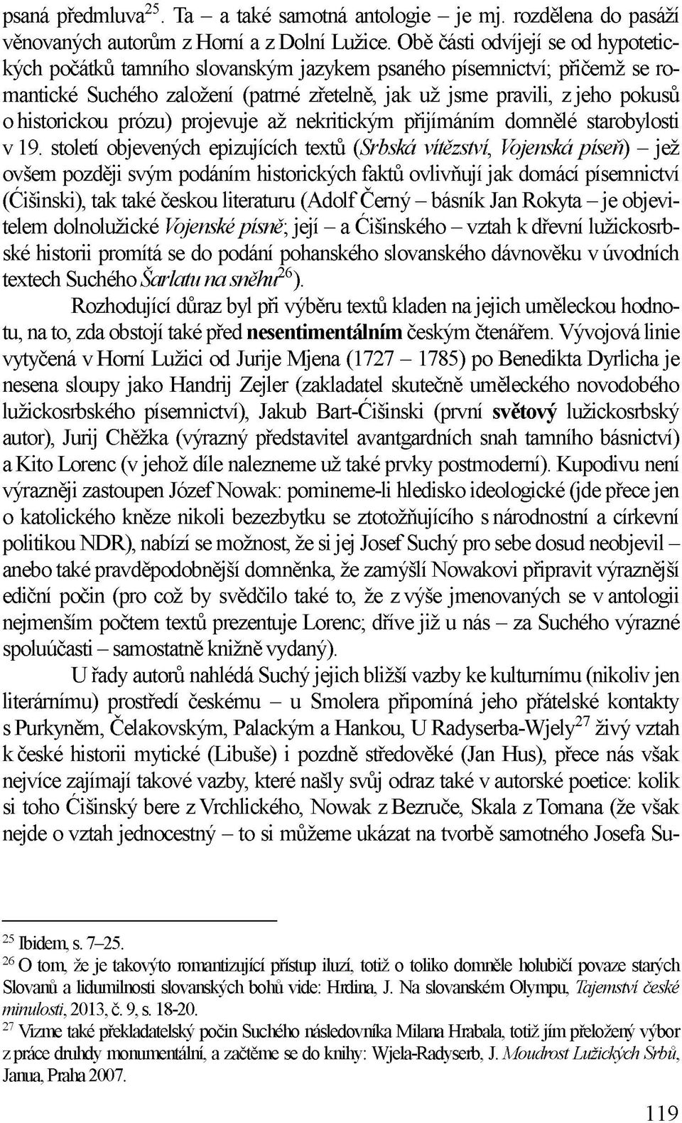historickou prózu) projevuje až nekritickým přijímáním domnělé starobylosti v 19.