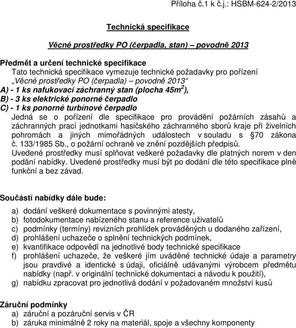 provádění požárních zásahů a záchranných prací jednotkami hasičského záchranného sborů kraje při živelních pohromách a jiných mimořádných událostech v souladu s 70 zákona č. 133/1985 Sb.