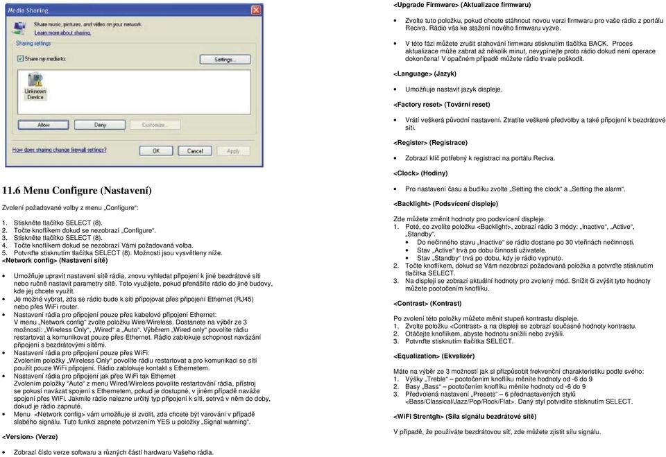V opačném případě můžete rádio trvale poškodit. <Language> (Jazyk) Umožňuje nastavit jazyk displeje. <Factory reset> (Tovární reset) Vrátí veškerá původní nastavení.