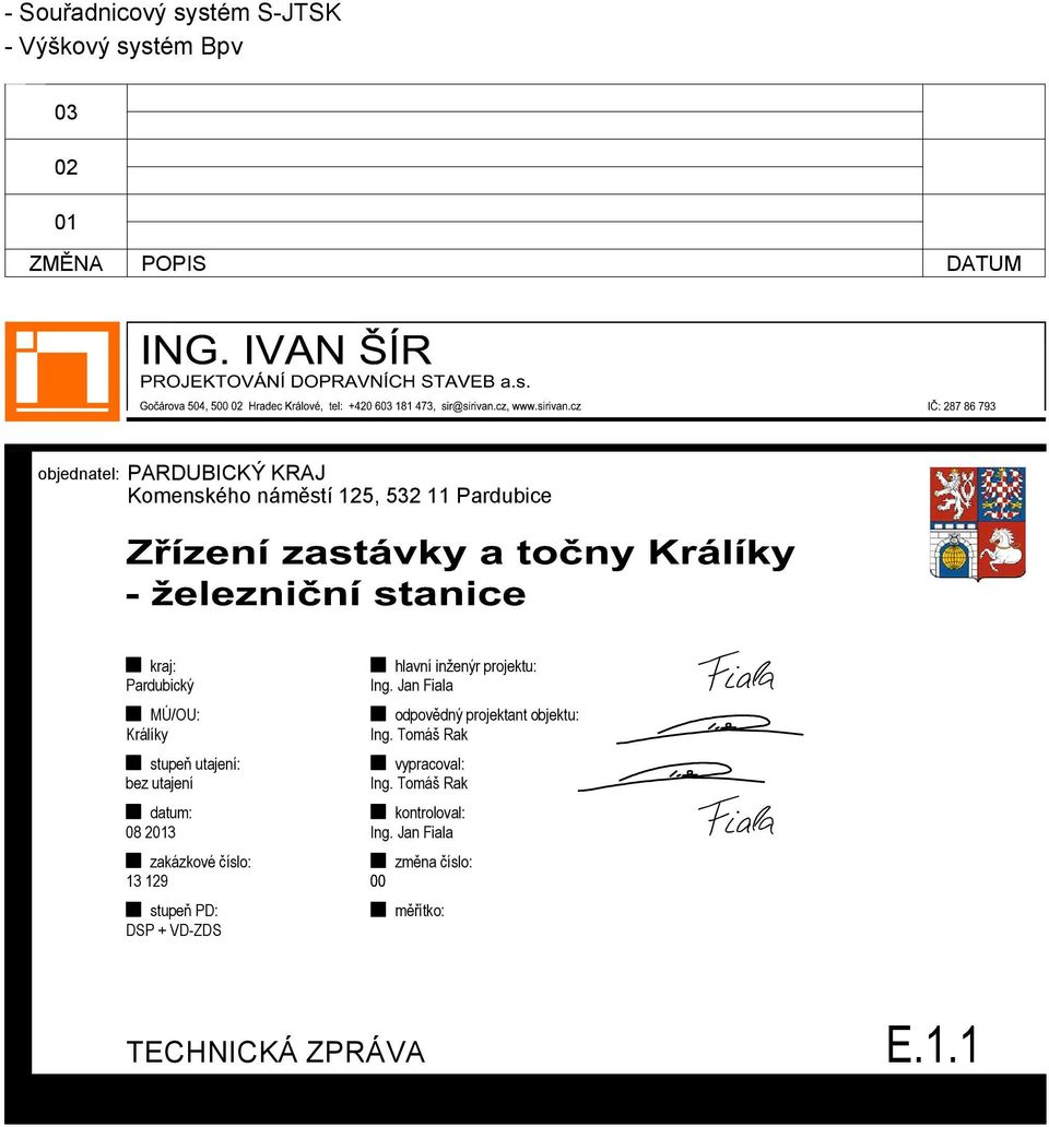 2013 zakázkové číslo: 13 129 stupeň PD: DSP + VD-ZDS hlavní inženýr projektu: Ing.