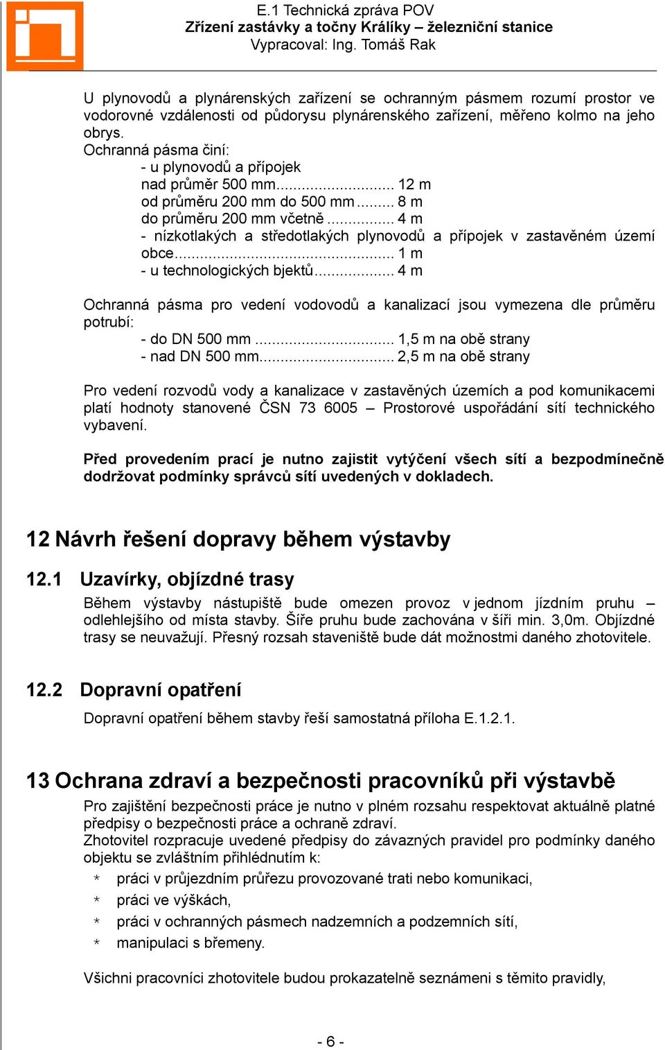 .. 4 m - nízkotlakých a středotlakých plynovodů a přípojek v zastavěném území obce... 1 m - u technologických bjektů.