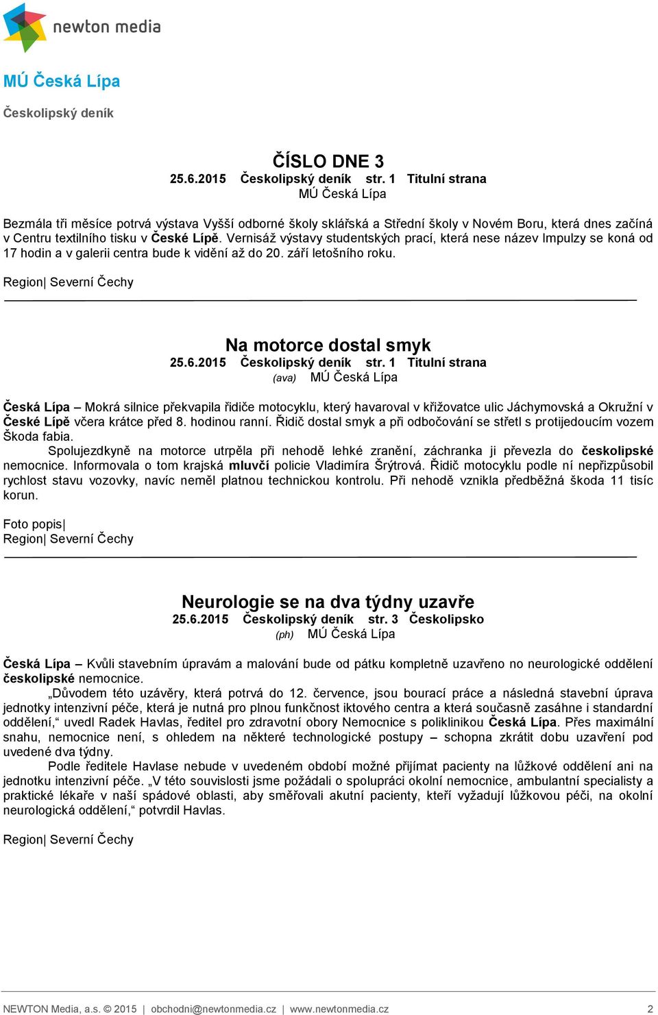 Vernisáž výstavy studentských prací, která nese název Impulzy se koná od 17 hodin a v galerii centra bude k vidění až do 20. září letošního roku. Na motorce dostal smyk 25.6.