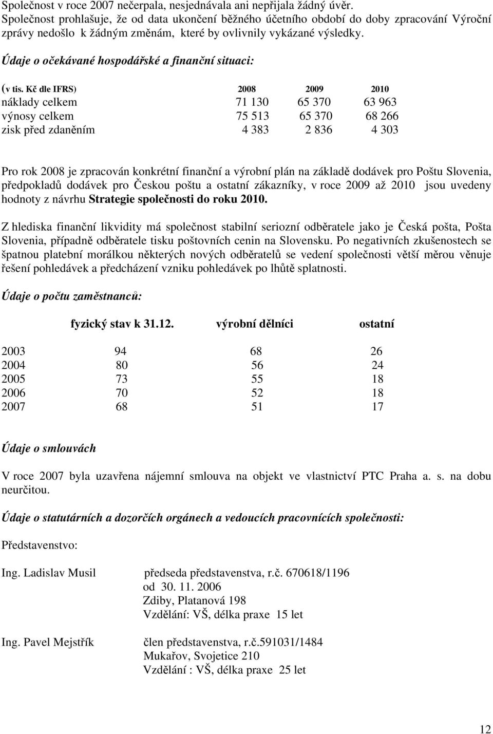 Údaje o očekávané hospodářské a finanční situaci: (v tis.