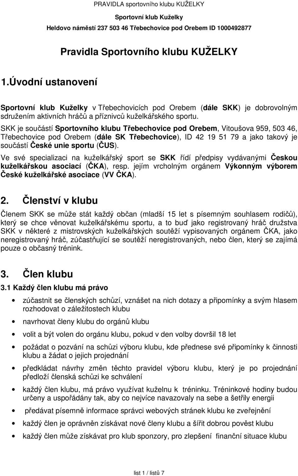 SKK je součástí Sportovního klubu Třebechovice pod Orebem, Vitoušova 959, 503 46, Třebechovice pod Orebem (dále SK Třebechovice), ID 42 19 51 79 a jako takový je součástí České unie sportu (ČUS).