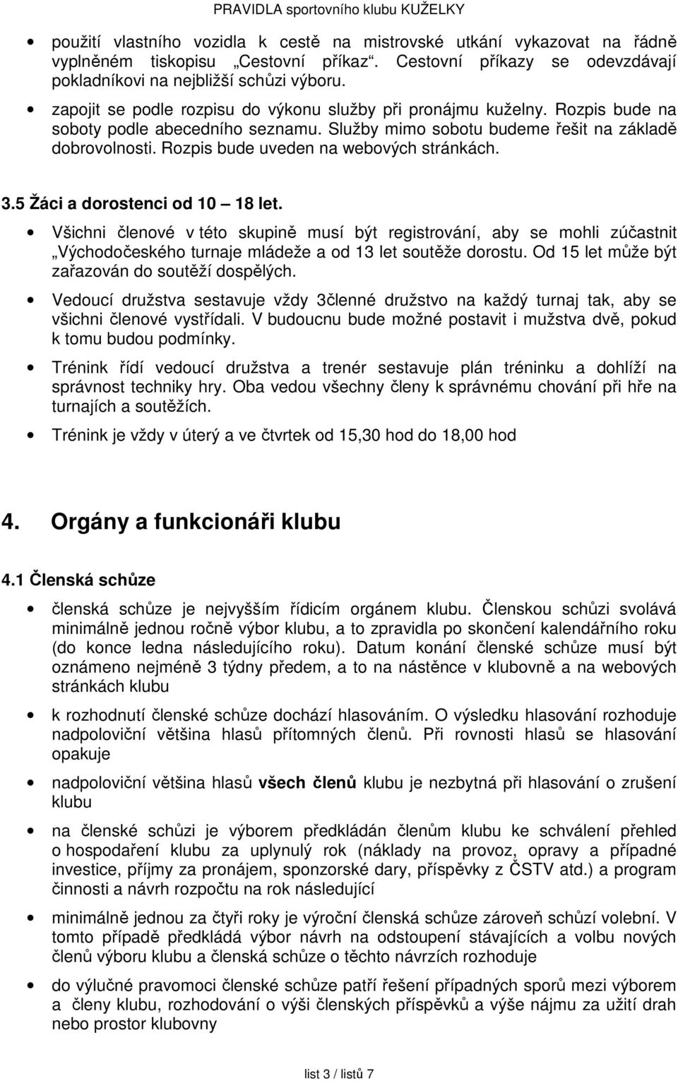 Rozpis bude uveden na webových stránkách. 3.5 Žáci a dorostenci od 10 18 let.