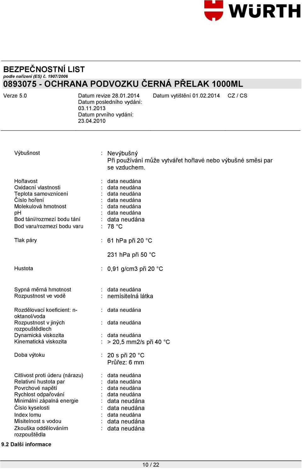 Hustota : 0,91 g/cm3 při 20 C Sypná měrná hmotnost Rozpustnost ve vodě : nemísitelná látka Rozdělovací koeficient: n- oktanol/voda Rozpustnost v jiných rozpouštědlech Dynamická viskozita