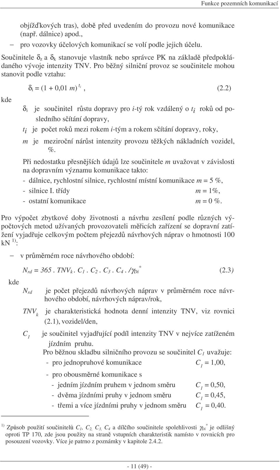 Pro bžný silniní provoz se souinitele mohou stanovit podle vztahu: kde δ i = (1 + 0,01 m) t i, (2.