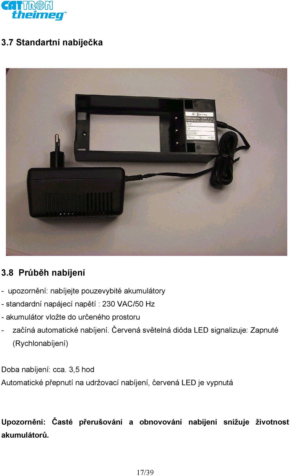 akumulátor vložte do určeného prostoru - začíná automatické nabíjení.