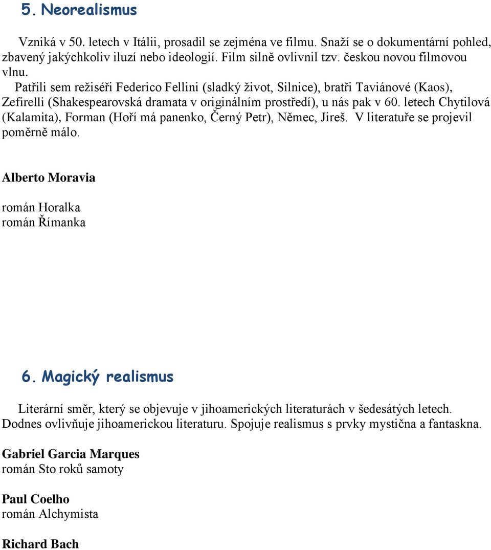 letech Chytilová (Kalamita), Forman (Hoří má panenko, Černý Petr), Němec, Jireš. V literatuře se projevil poměrně málo. Alberto Moravia román Horalka román Římanka 6.