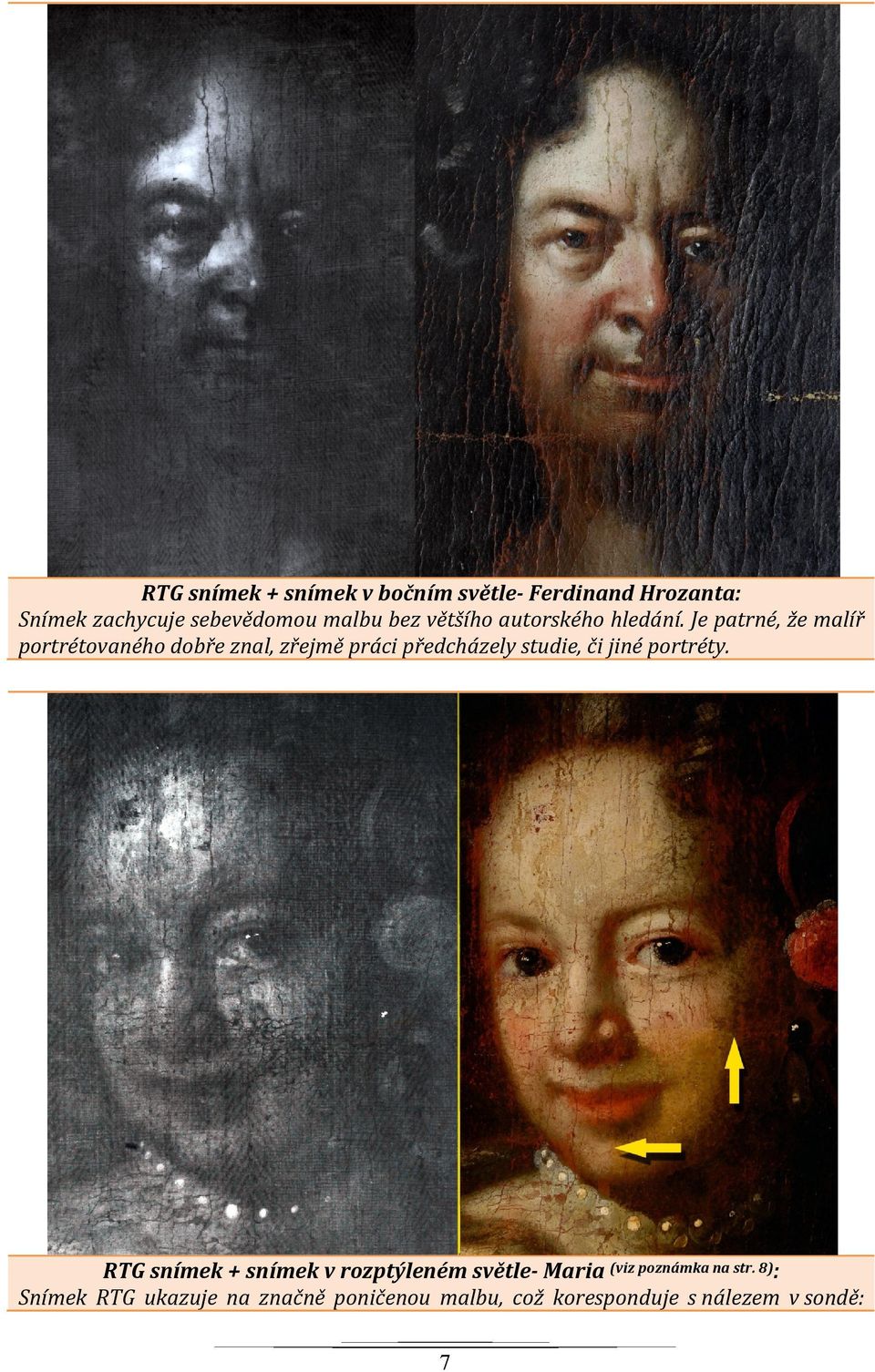 Jepatrné,žemalíř portrétovanéhodobřeznal,zřejměprácipředcházelystudie,čijinéportréty.