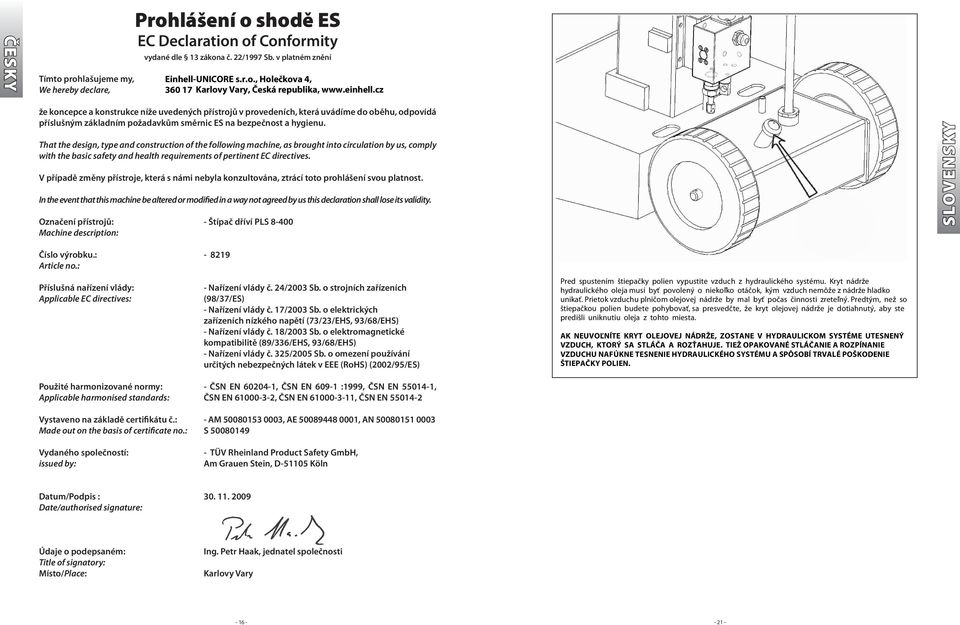 That the design, type and construction of the following machine, as brought into circulation by us, comply with the basic safety and health requirements of pertinent EC directives.