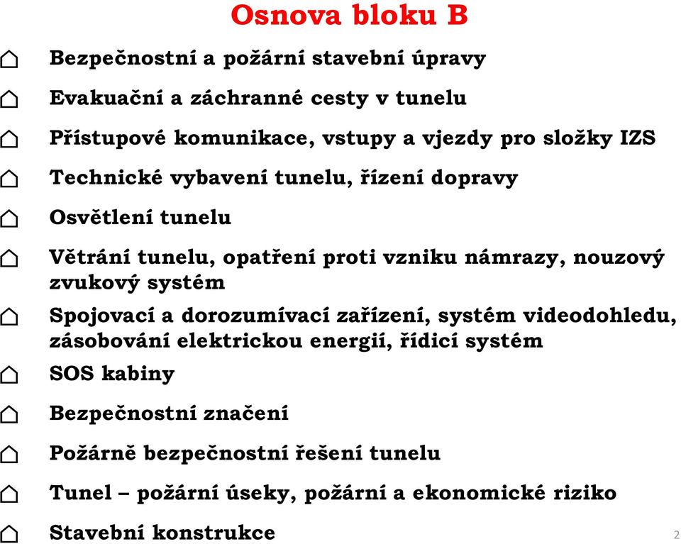 nouzový zvukový systém Spojovací a dorozumívací zařízení, systém videodohledu, zásobování elektrickou energií, řídicí systém SOS